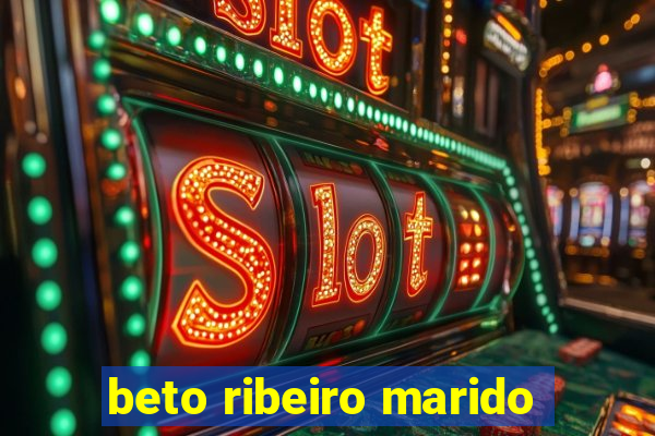 beto ribeiro marido